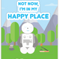 "Not Now, I'm In My Happy Place" - Mental Health Sticker